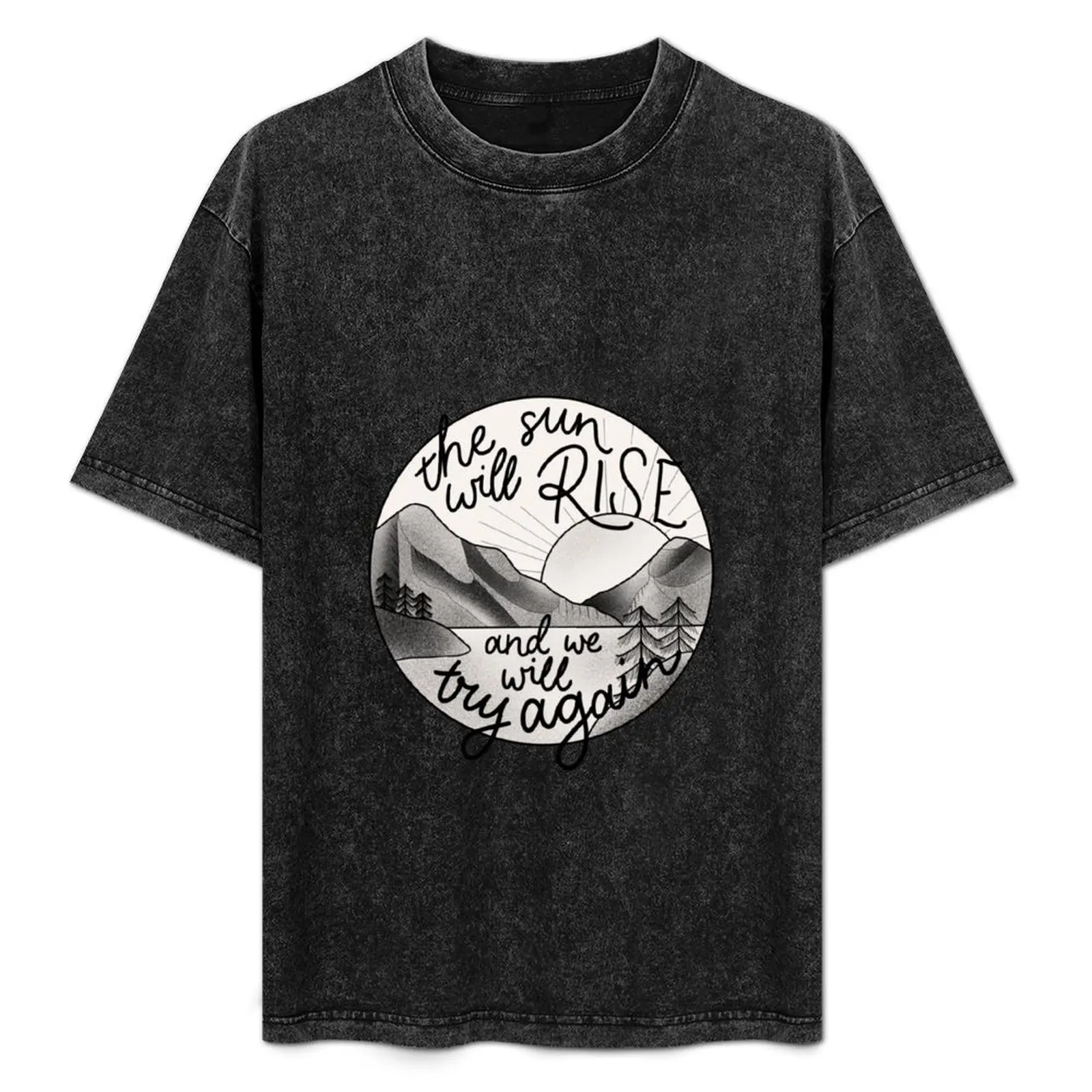 

The Sun Will Rise And We Will Try Again T-Shirt