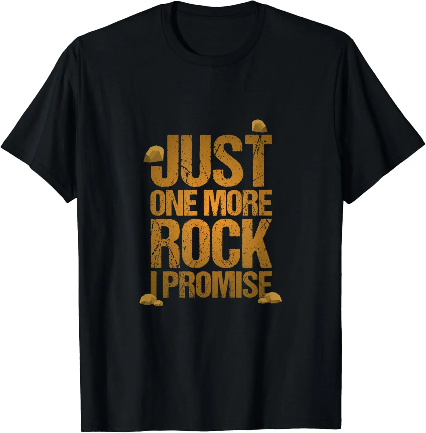 Just One More Rock I Promise Geology Funny Gift T-Shirt Address Scientist Funny T-shirt Summer Men's Casual Fashion Style Top