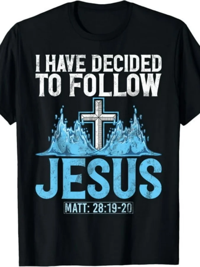 I Have Decided to Follow Baptism Baptized Church T-Shirt 100%.Jpg Same Style for Men And Women 2025 Summer Short-Sleeved Printed