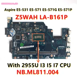 Z5WAH LA-B161P For Acer Aspire E5-531 E5-571 E5-571G E5-571P Laptop Motherboard With 2955U I3 I5 I7 CPU NB.ML811.004 Mainboard