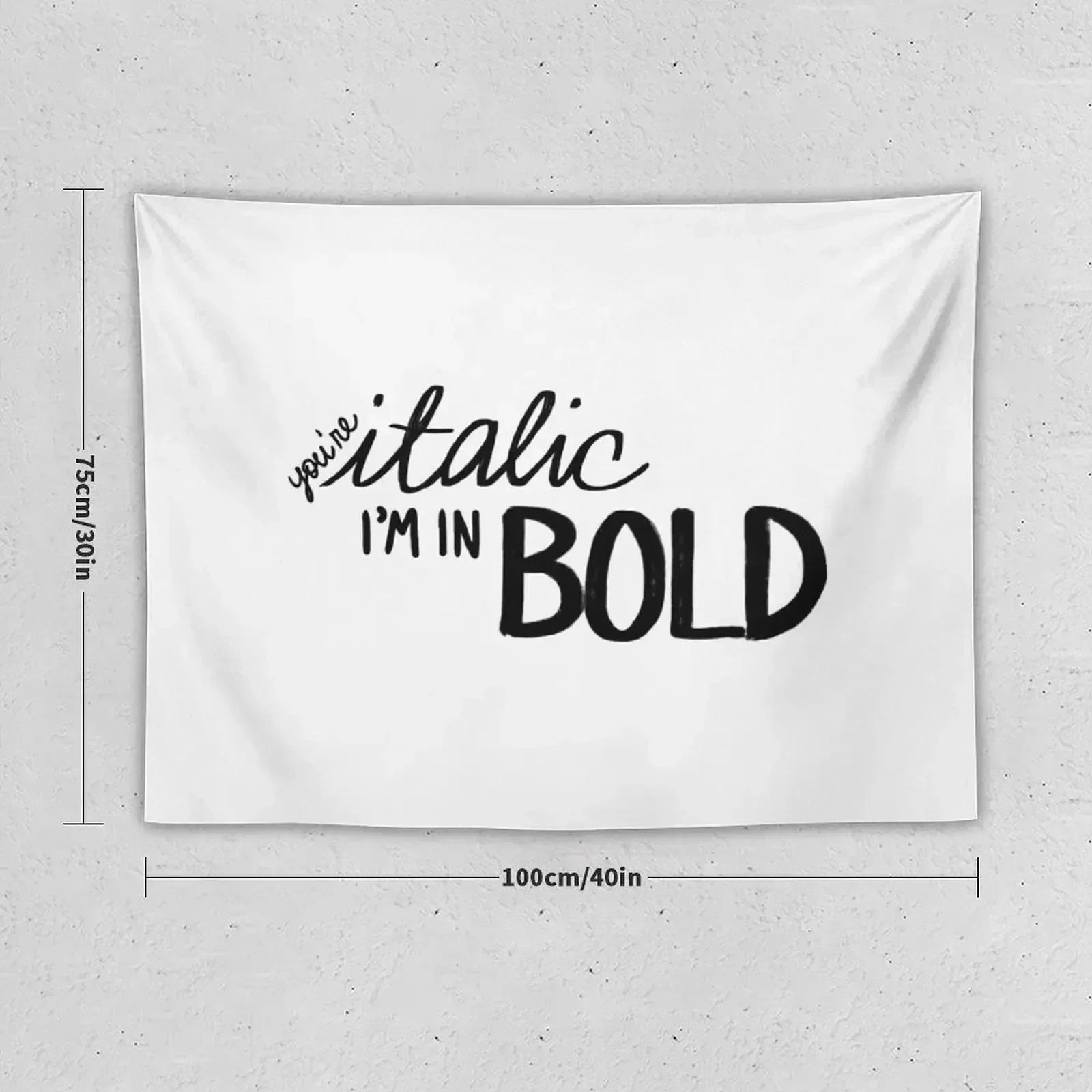 You're Italic, I'm in Bold Tapestry House Decor Decoration Wall Tapestry