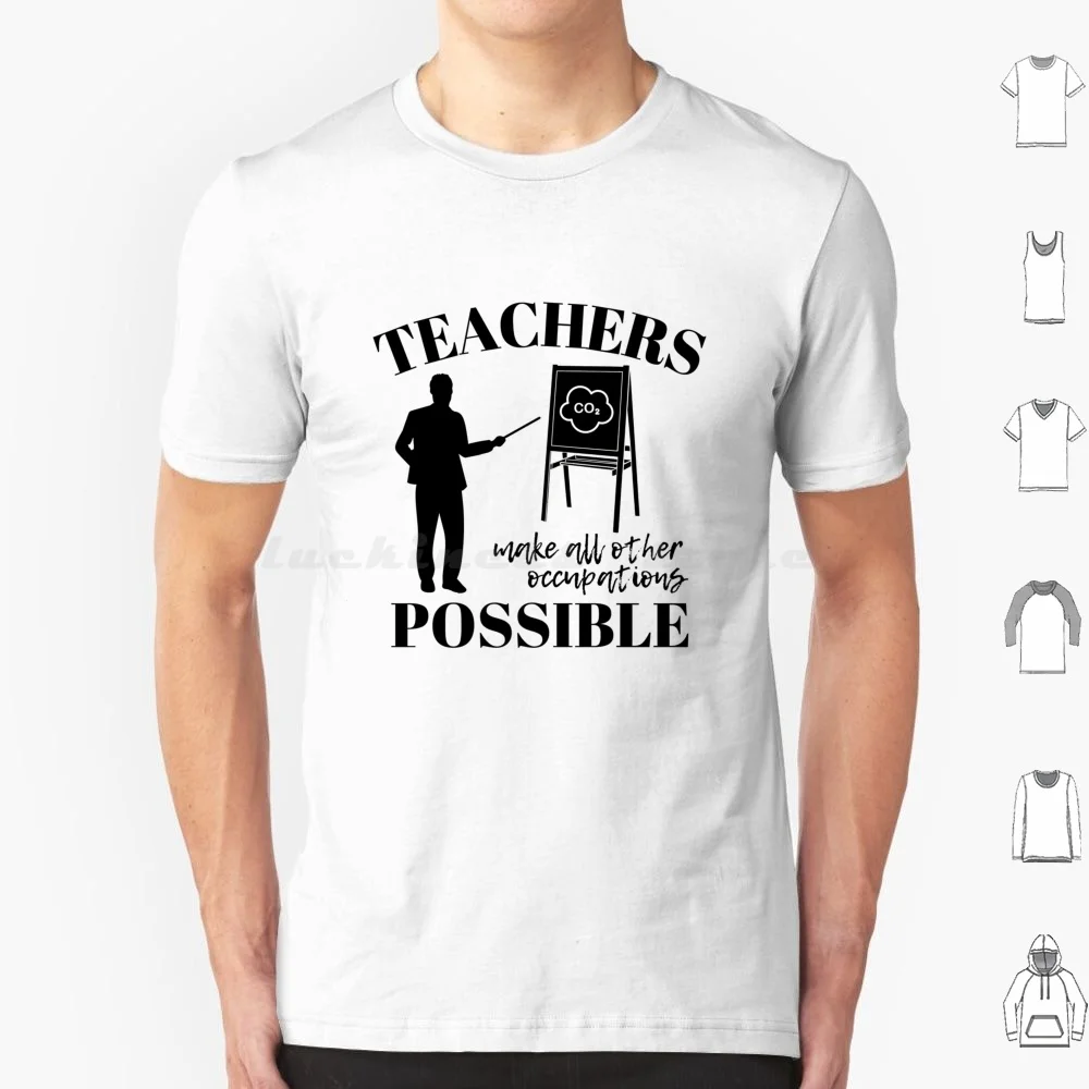 

Teachers Make All Other Occupations Possible For Man T Shirt 6xl Cotton Cool Tee Teacher Back To School Classroom Teachers Make