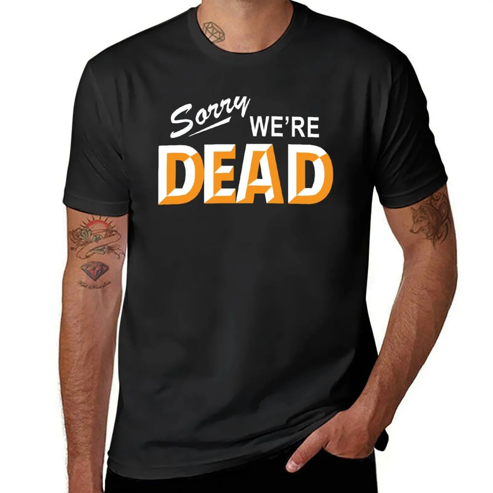 

Sorry, we're DEAD (Sorry, we are dead( T-Shirt blacks customs customs design your own shirts graphic t shirt men