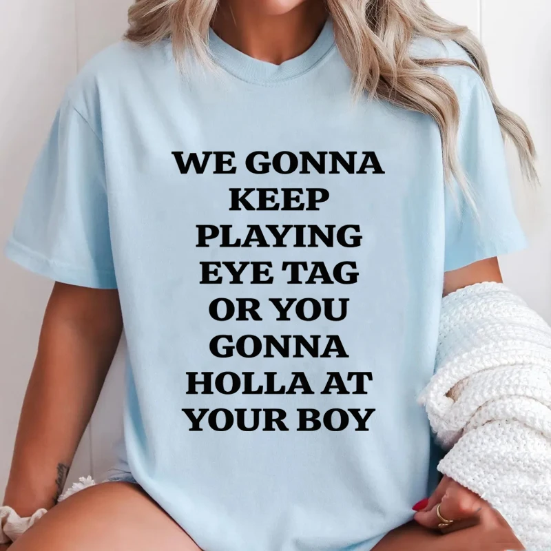 We Gonna Keep Playing T-shirts Men Women Casual Round Neck Printed Tshirt Unisex Streetwear Short Sleeve T Shirts Clothes