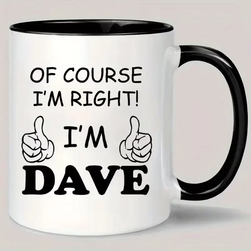 Dave's Thought'I Right, I Dave' Ceramic Coffee Mug, Reusable, Insulated, Washable, Multi-Purpose, No Electricity Required, Coffee Enthusiasts