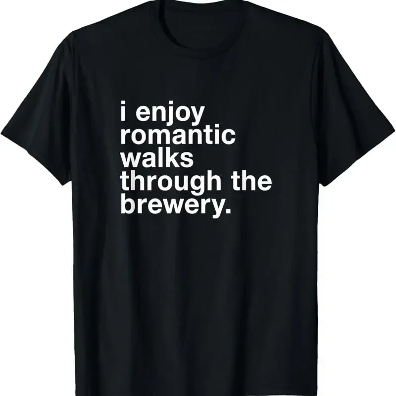 I Enjoy Romantic Walks Through the Beer Brewery Funny T Shirt