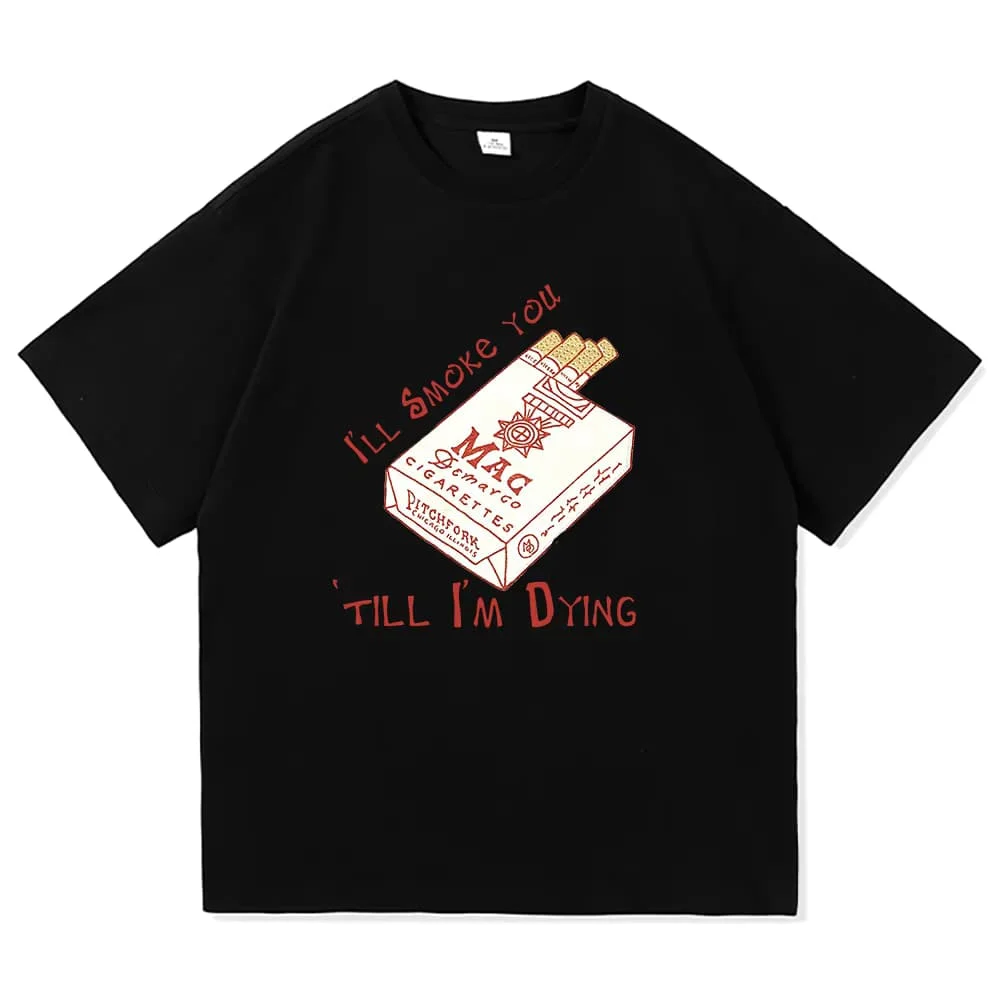 Mac DeMarco I'll Smoke You T Shirt Men Clothing Harajuku Unisex High Quality Kawaii Women Clothes Cotton Tshirts for Lover Gifts