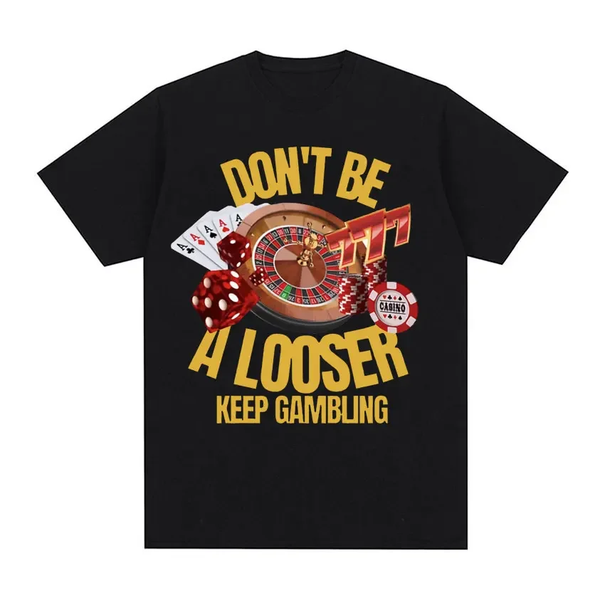 Don't Be A Looser Keep Gambling Funny Meme T-shirt for Men Vintage Oversized T-shirts Unisex Fashion Casual 100% Cotton T Shirt