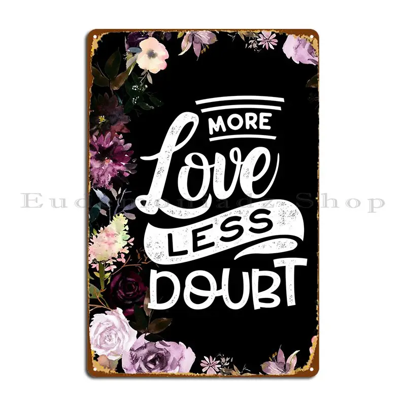 More Love Less Doubt Metal Sign Painting Living Room Club Design Designing Tin Sign Poster