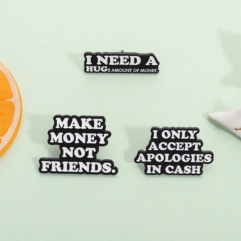 Sólo aceptar apologías en efectivo, Pin esmaltado, cita personalizada, necesito una gran cantidad de dinero, broche de Metal, insignia de solapa, regalos de joyería