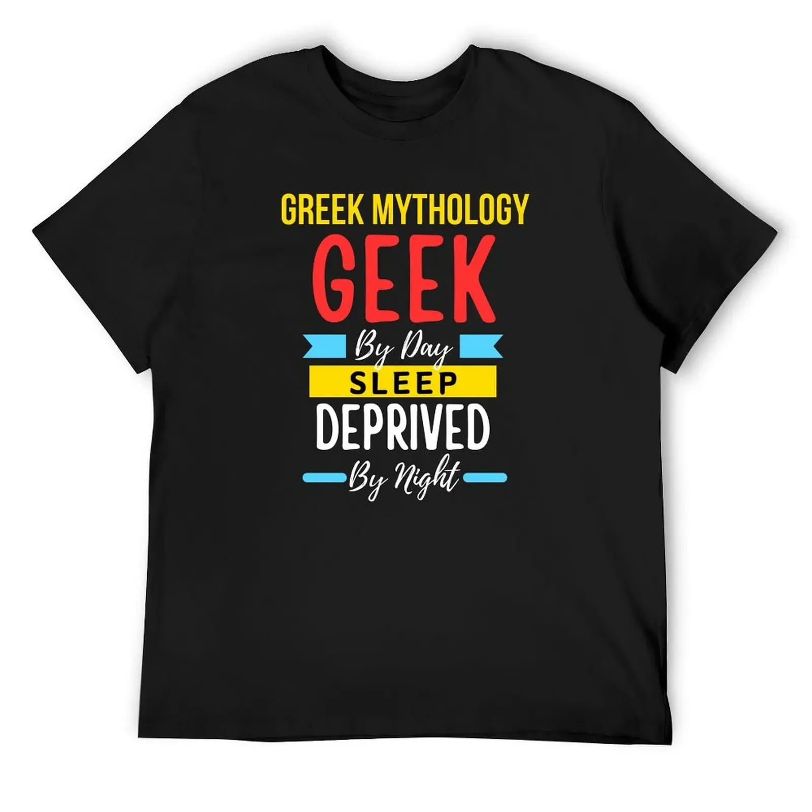 

Greek Mythology geek by day sleep deprived by night T-Shirt oversized t shirt anime clothes for a boy mens vintage t shirts