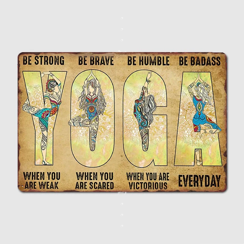 Be Strong When You Are Weak, Yoga Poses Posters Metal Tin Sign Truck Indoor and Outdoor Home Bar Coffee Kitchen Wall Decoration