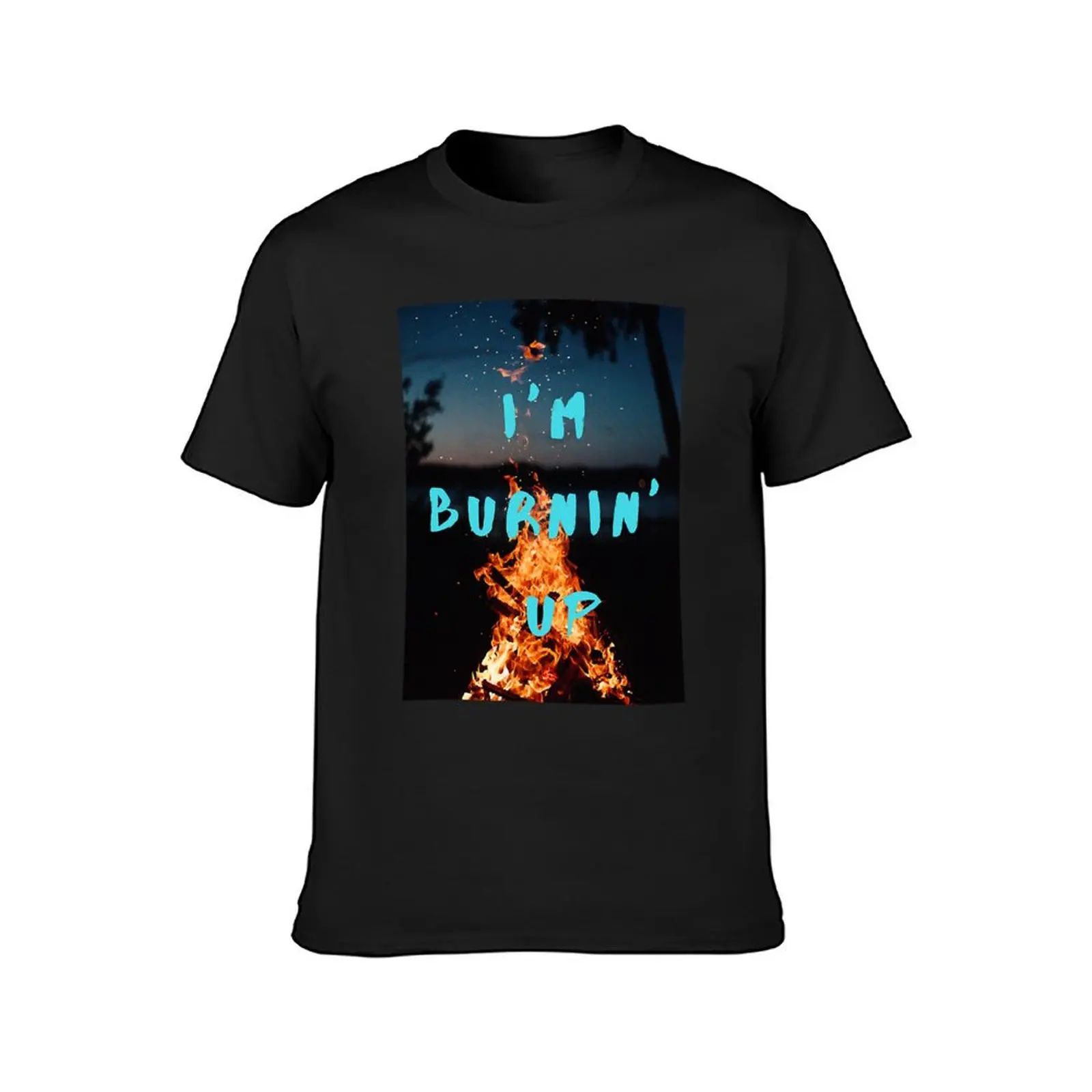 I_m burnin_ up T-Shirt kawaii clothes Short sleeve tee tops mens t shirts