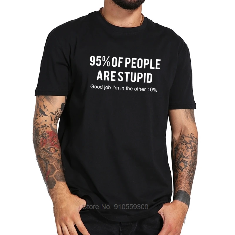 90% People Are Stupid T shirt Good Job I\'m In Other 10% Simple Letter Design Cotton Breathable Tshirt EU Size