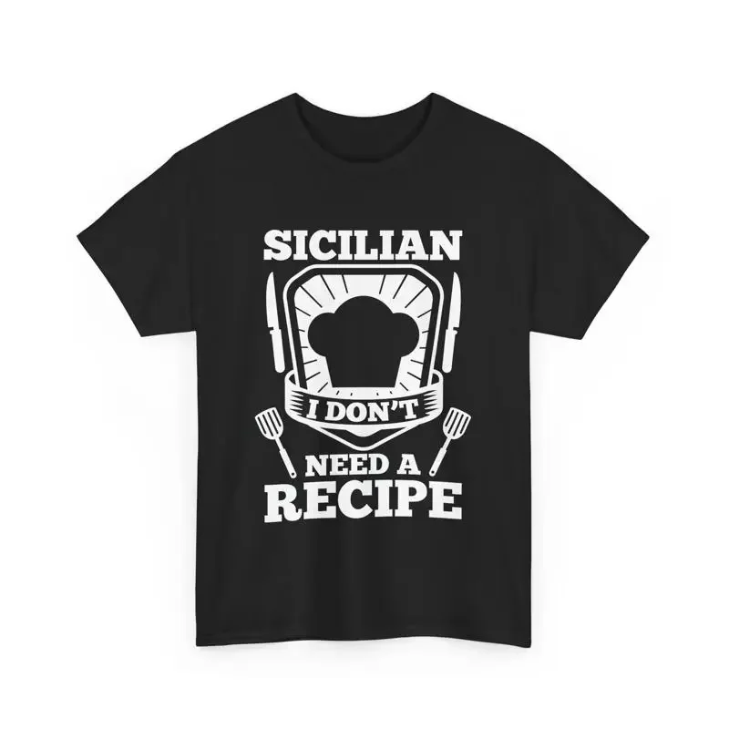 Culinary Chef Funny I'm Sicilian I Don't Need A Recipe T Shirt