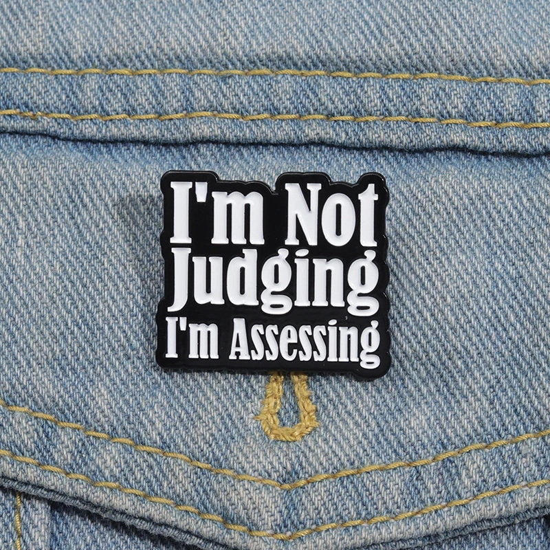 I'm Not Judging I'm Assessing Enamel Pins Funny Quotes Metal Brooches Backpack Lapel Badge Accessory Jewelry Gift for Friends