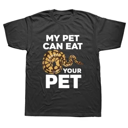 My Pet Can Eat Your Pet Funny Ball Python Snake T Shirts Graphic Cotton Streetwear Short Sleeve Summer Men Large Size T shirt