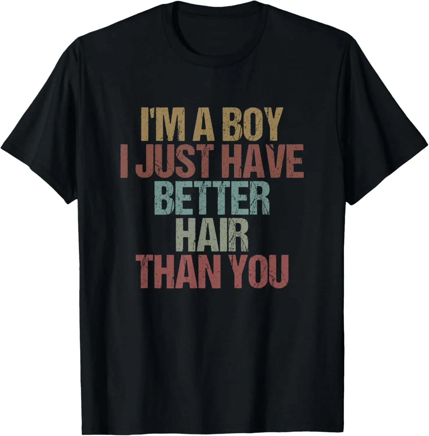 

I'm a Boy I Just Have Better Hair than You Funny Sarcastic T-Shirt