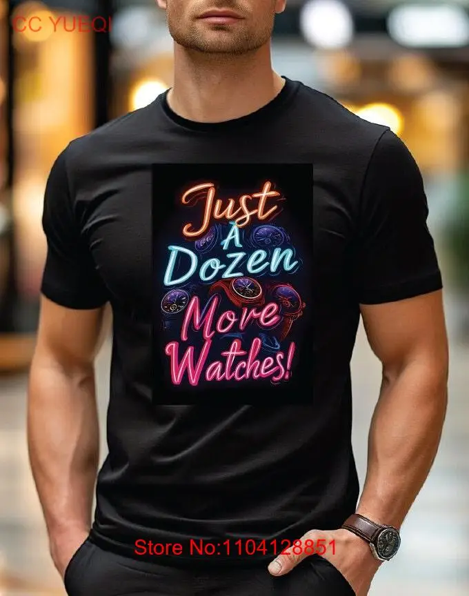 Just a Dozen More Watches Watch Enthusiasts T Shirt Having fun with the classic Line One Perfect Collectors