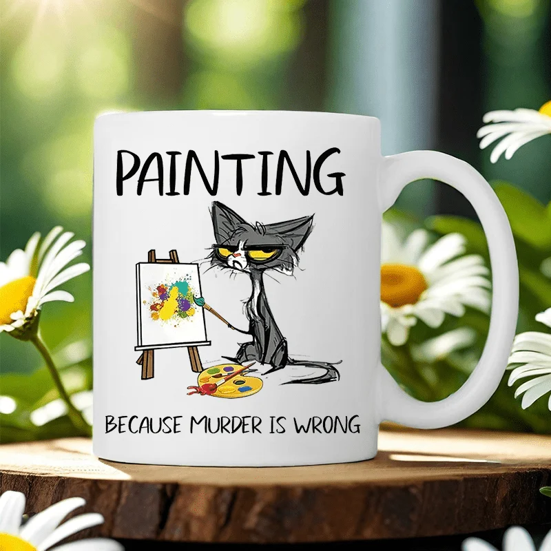 Painting Because Murder Is Wrong Ceramic Mug - Funny Cat Artist Design, Perfect Gift for Coffee and Tea Lovers, Unique Present