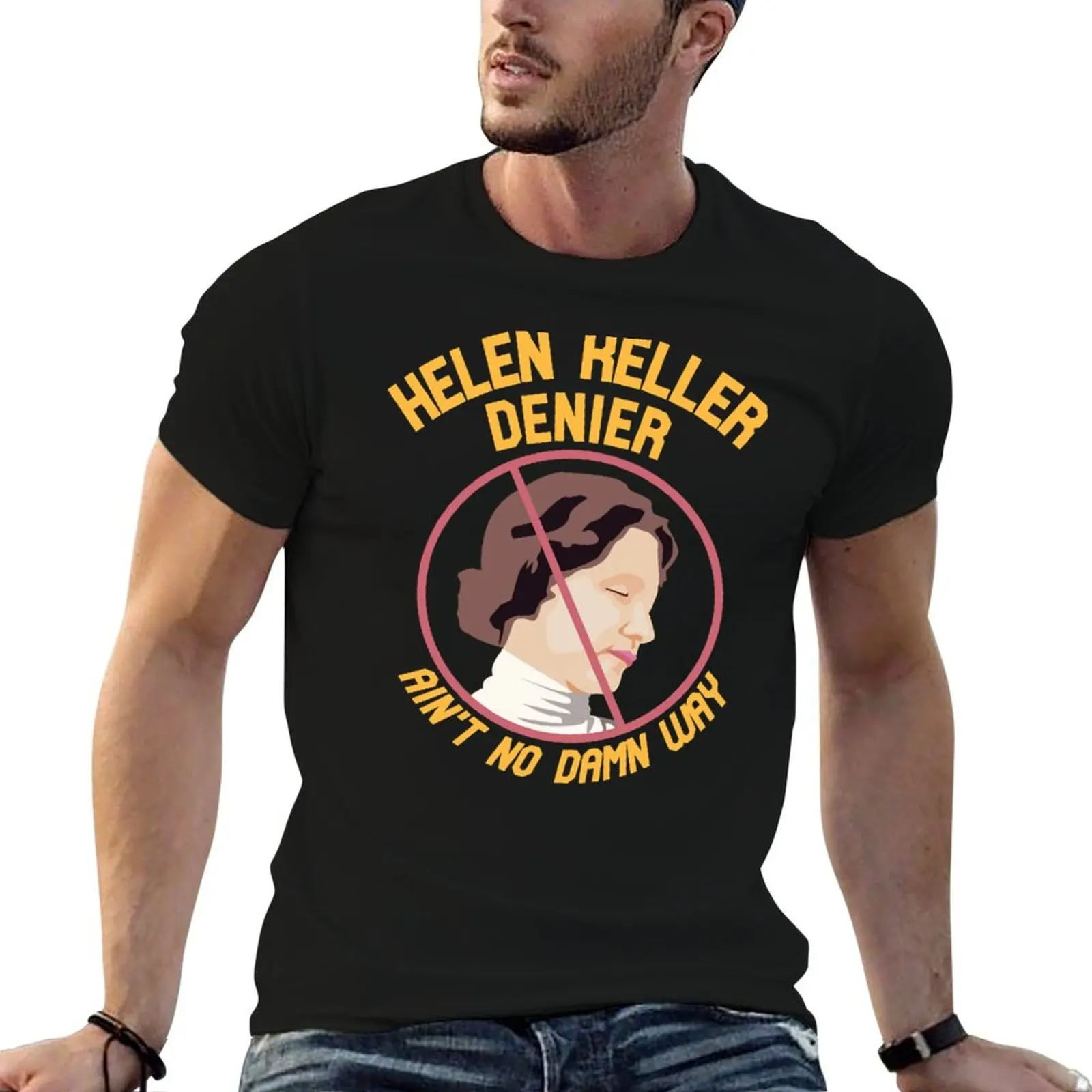 

Helen Keller Denier Ain't no Damn Way T-Shirt man t shirt luxury cotton t shirt man t shirts cotton 100% T-shirt