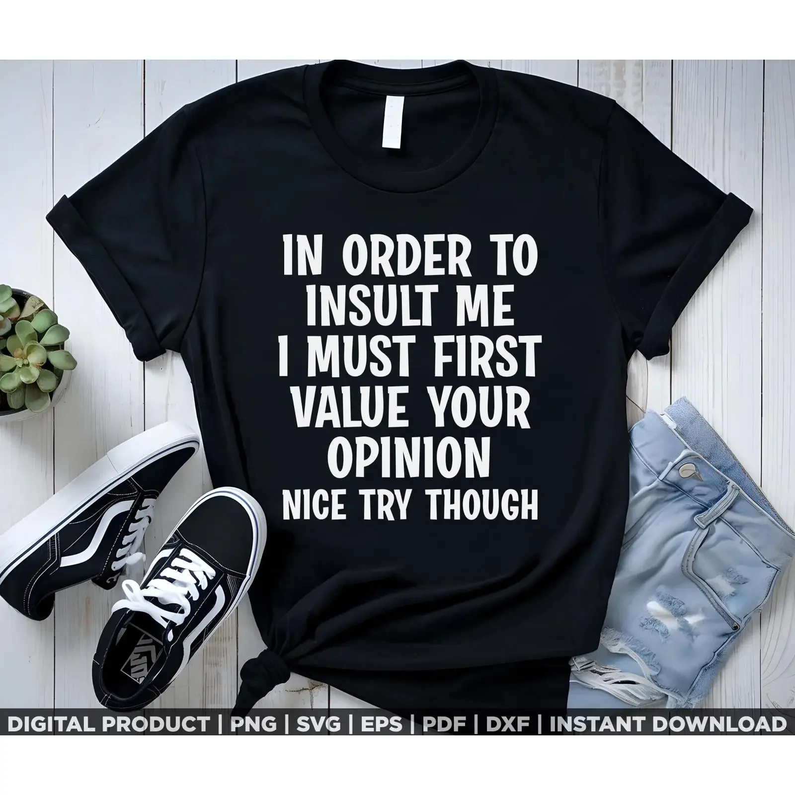 Funny In Order To Insult Me Joke Sarcastic shirt design svg png eps pdf dxf cricut files instant digital download vintage