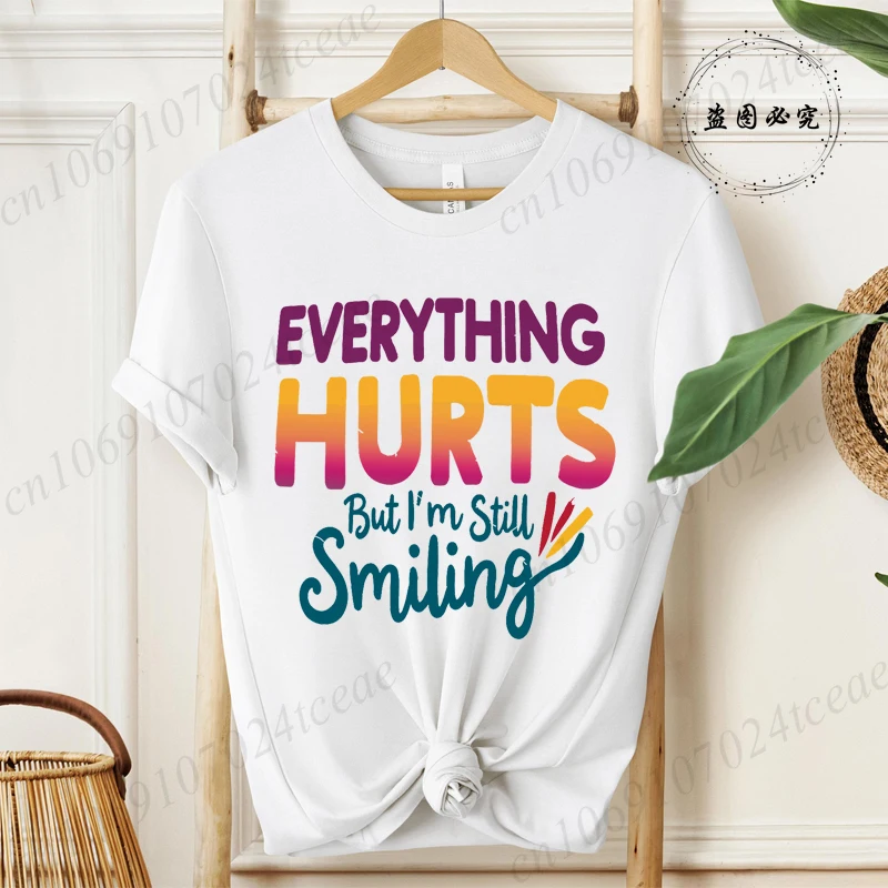 Everything Hurts But I'm Still Smiling Design Shirt,Funny Sarcastic Quote Tops, Short Sleeve T-Shirts,Summer Fashion Tee Shirts