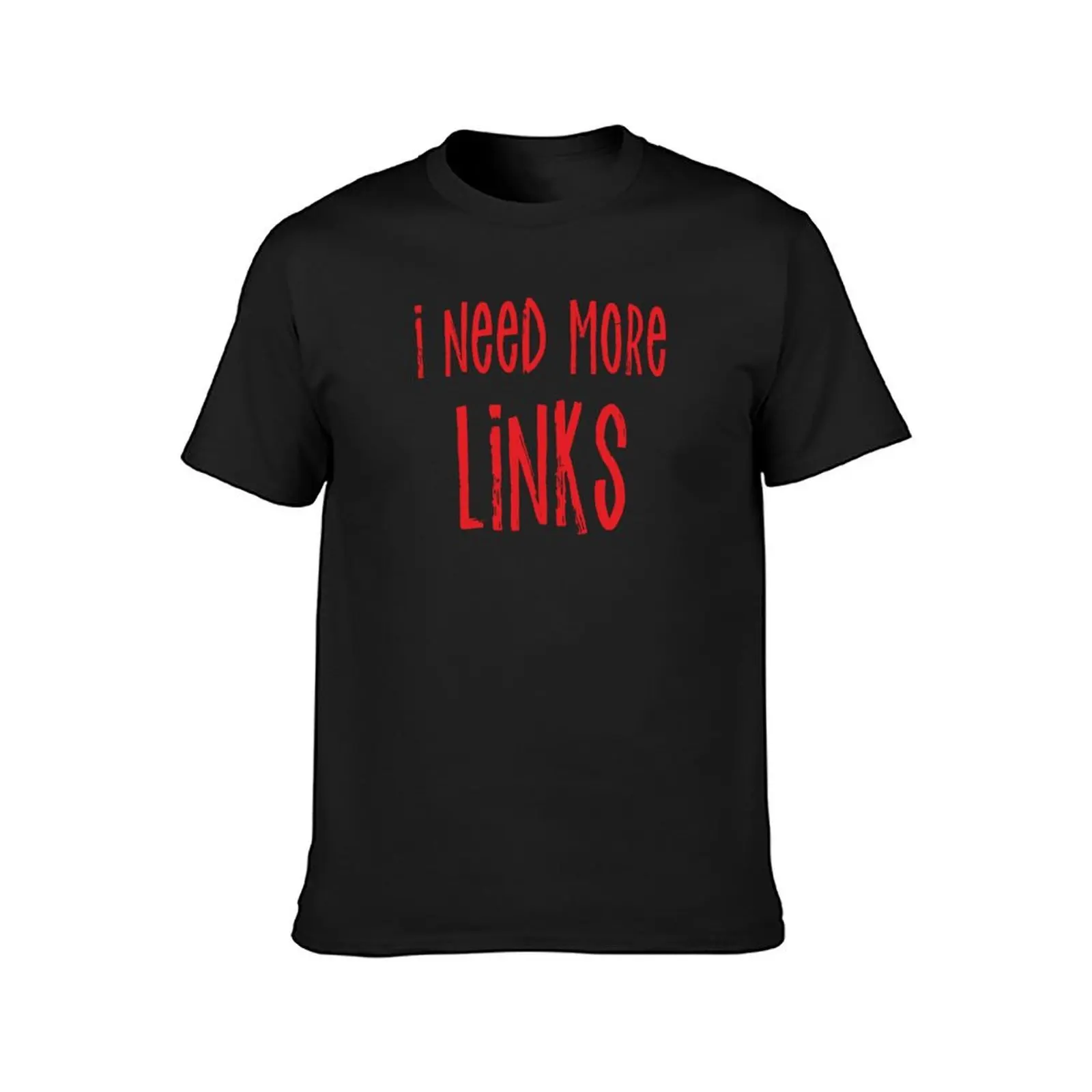 I Need More Links T-Shirt summer clothes shirts graphic tees Blouse mens champion t shirts