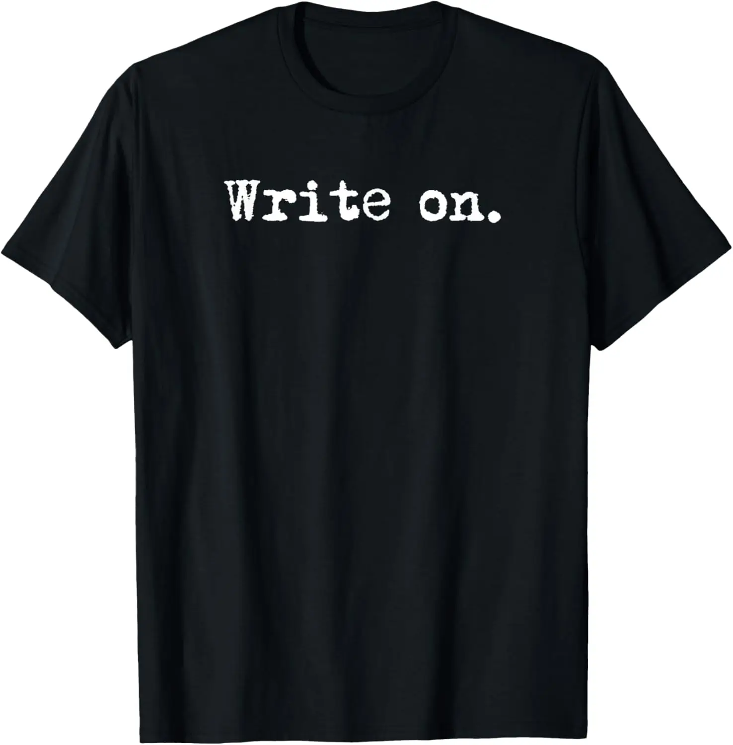 Write on. Funny Novelty Writing Gift for Writers T-Shirt