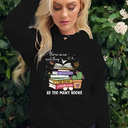 (High quality Hoodie)Hot Sales There Is No Such Thing As Too Many Books Sweatshirt Women Fleece Long Sleeves Personality Pullove