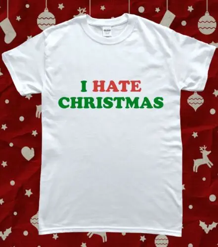 I Hate Christmas Funny Christmas Slogan T-Shirt