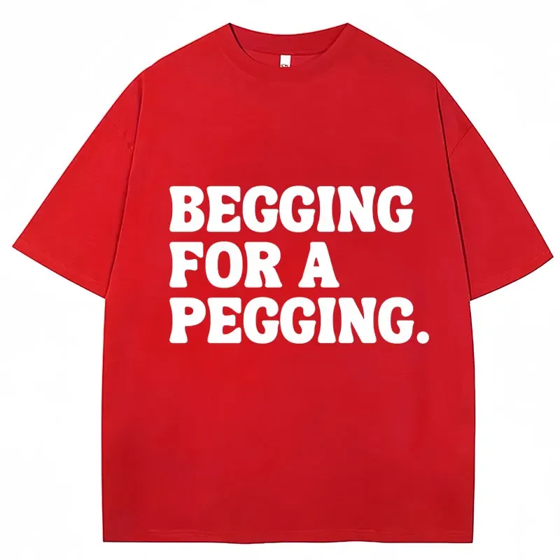 Begging for A Pegging Funny Letter Graphic T-shirt Vintage Washed Meme Merch Harajuku Unisex Oversized Crew Short Sleeve Tee Top