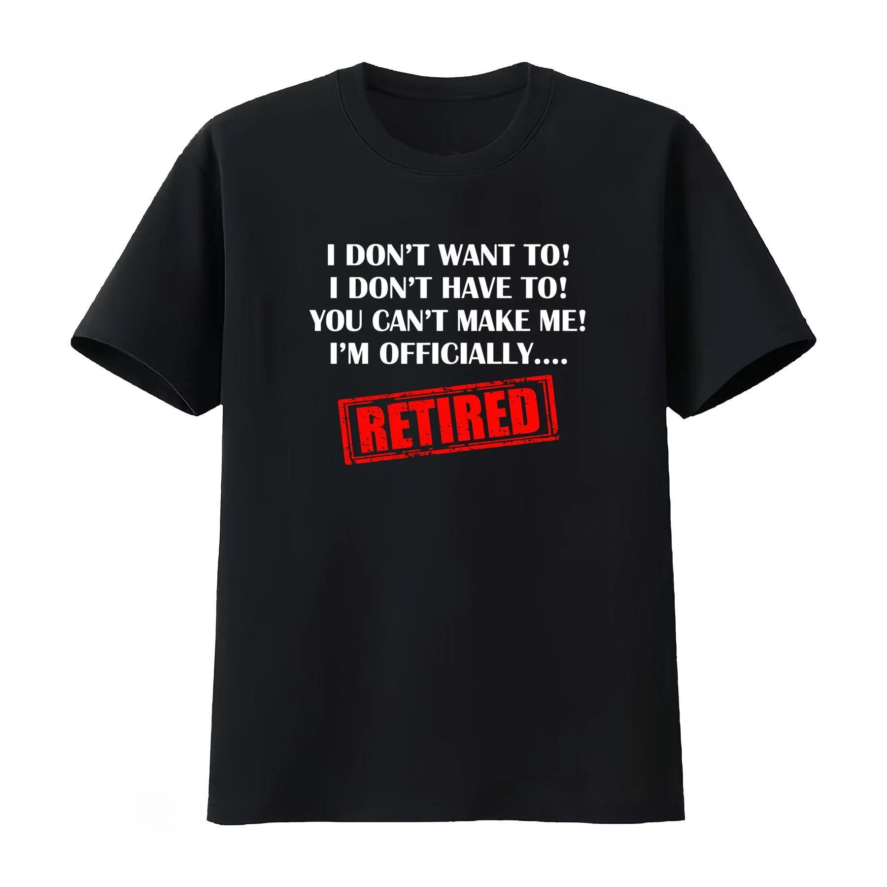 Retirement T Shirt I Don't Want To Have You Can't Make Me Im Officially Retired Men's Clothing Women's 2026 Summer New T Shirt