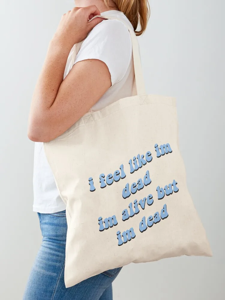 

I feel like im dead, im alive but im dead Tote Bag great bag Canvas shoulder bag tote bags aesthetic Women's handbag