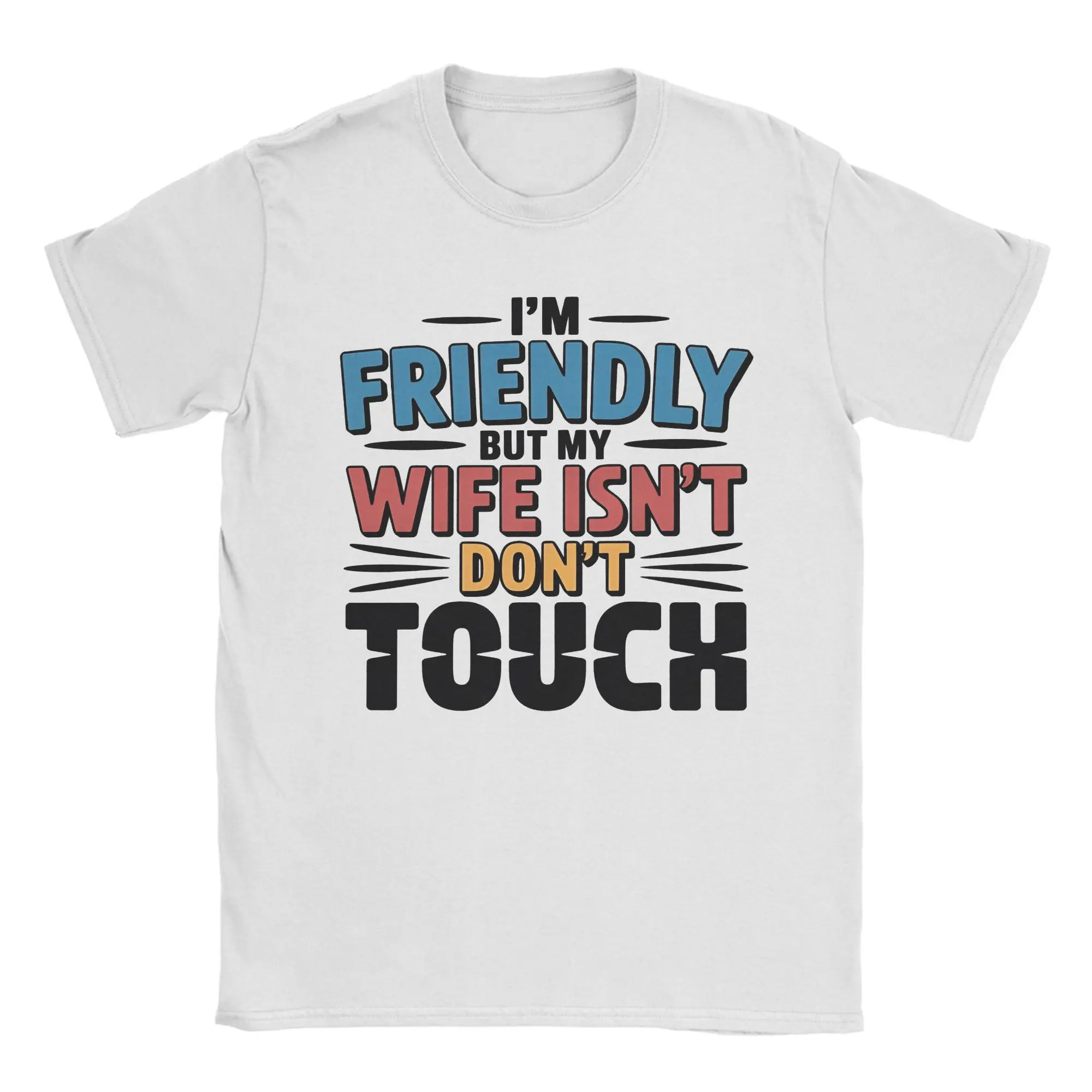 Mens Womens I'm Friendly But My Wife Isn't Don't Touch Shirt 100% Cotton Printed T-Shirt  Top Clothing