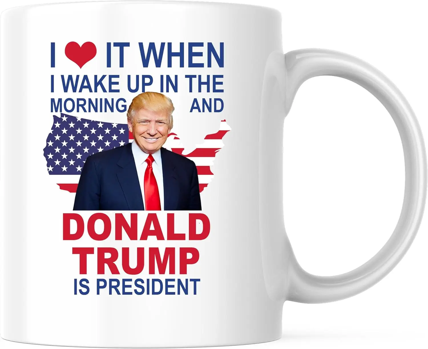 I Love It When I Wake Up In The Morning Donald Trump Is President Coffee Mug Coffee Cup - Printed On Both Sides cups