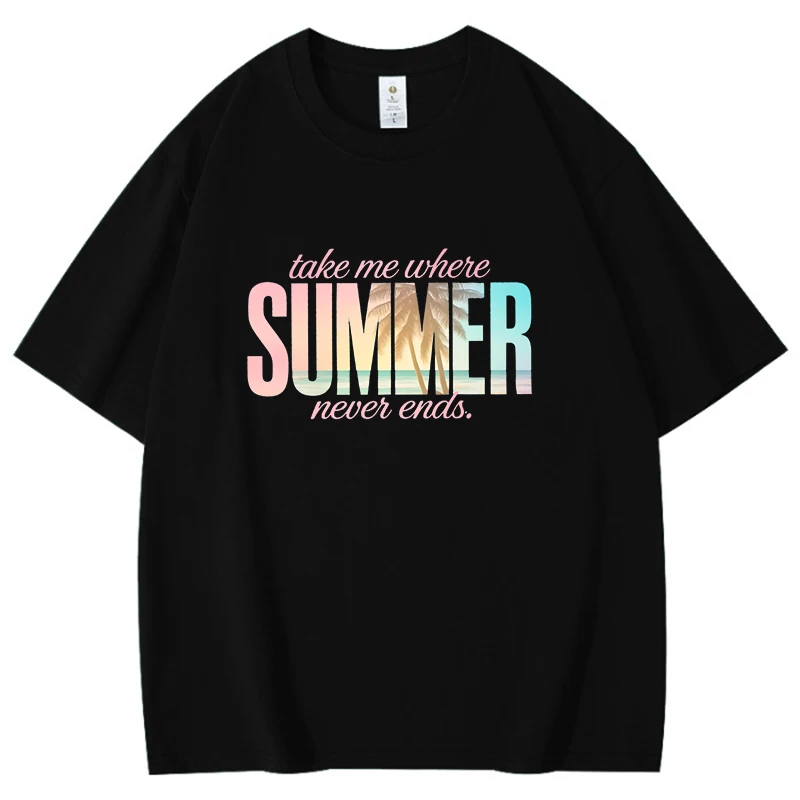 Take Me Where Summer Never Ends Shir Fashion Print Hip Hop Short Sleeve Men Women Summer Cool Casual Outdoor T Shirt Cotton Top