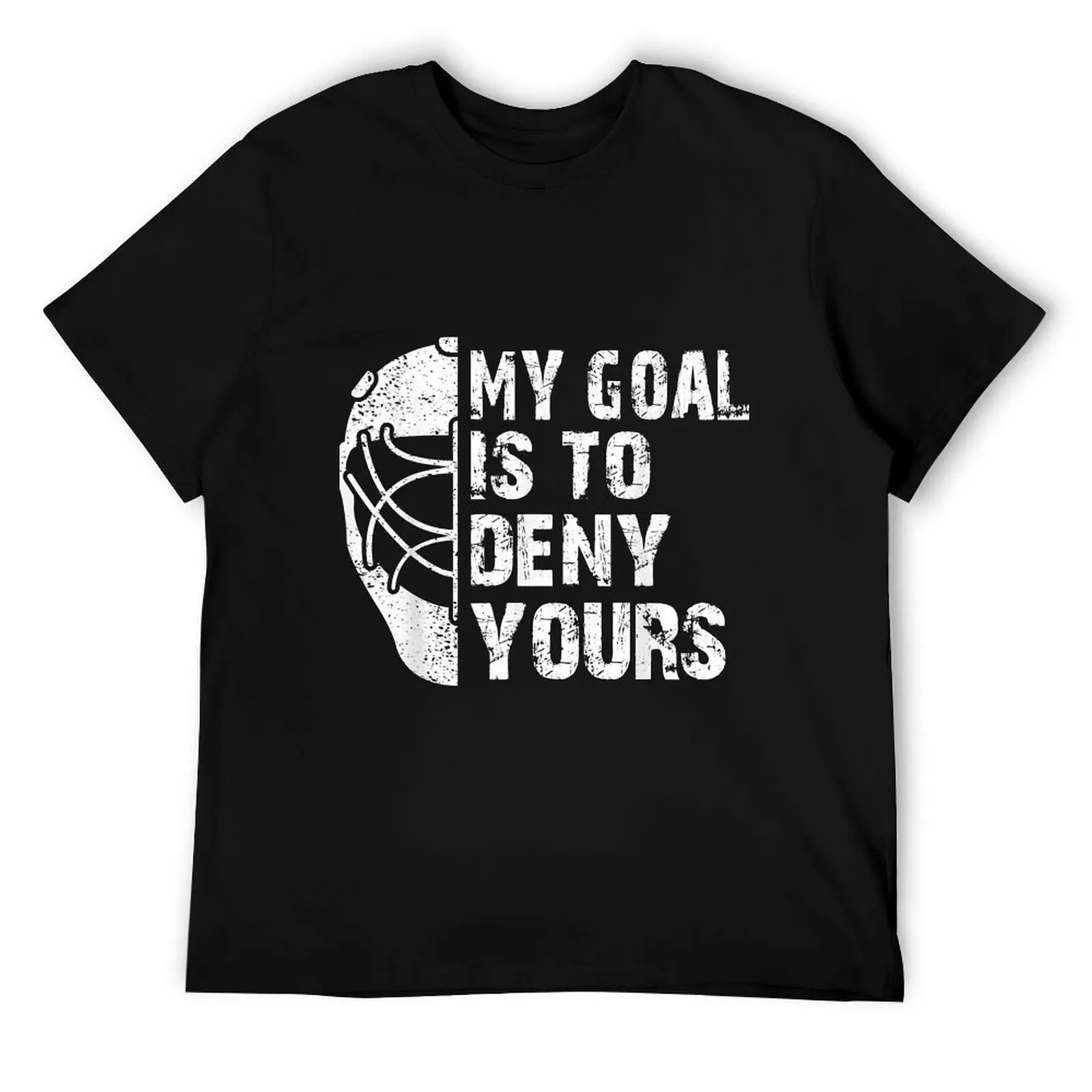 

Funny My Goal Is To Deny Yours Hockey Goalie Ice Hockey Gift T-Shirt t shirts designer t shirts for man graphic funny T-Shirt