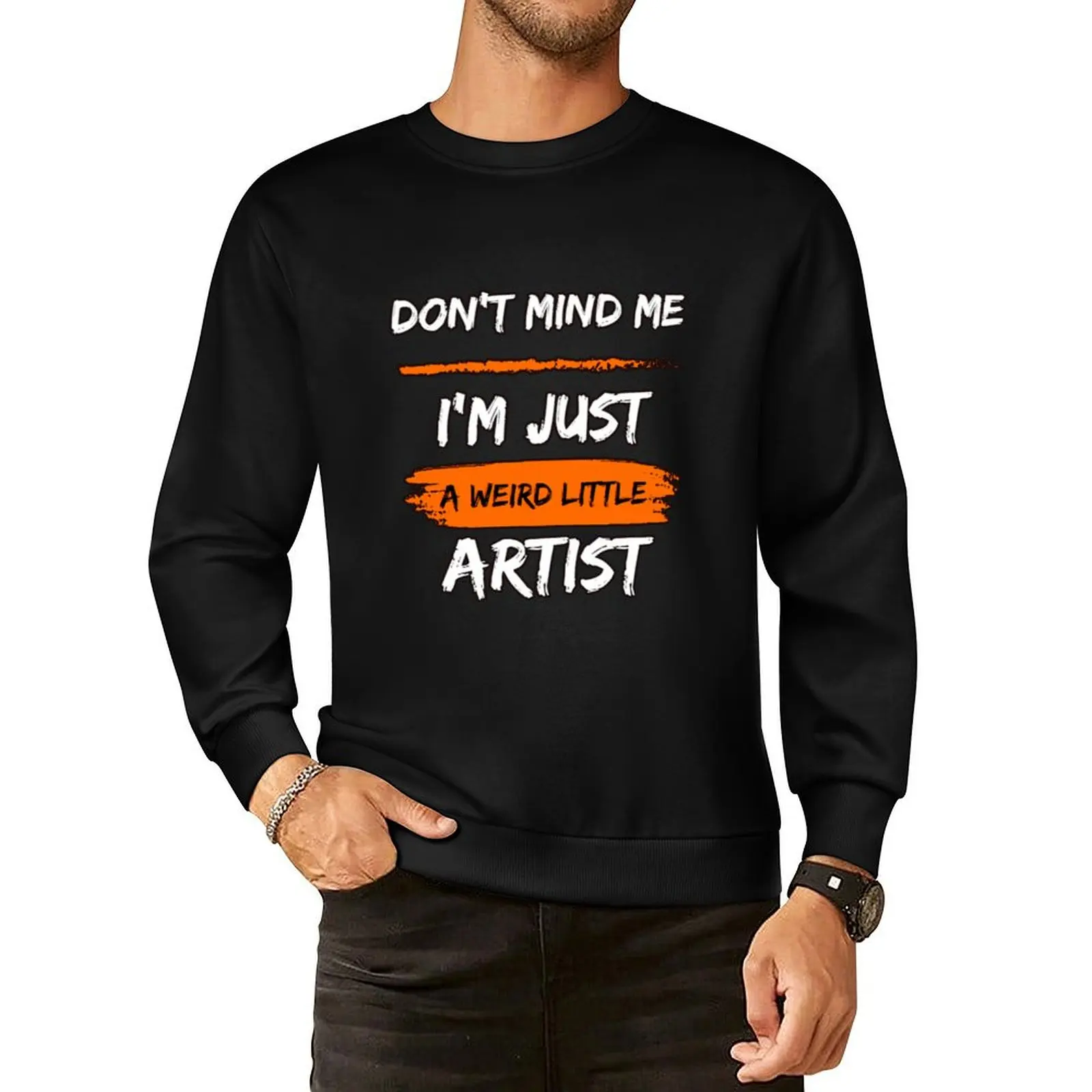 

Don't mind me I'm just a weird little artist Pullover Hoodie winter clothes hooded shirt men's clothes sweatshirts