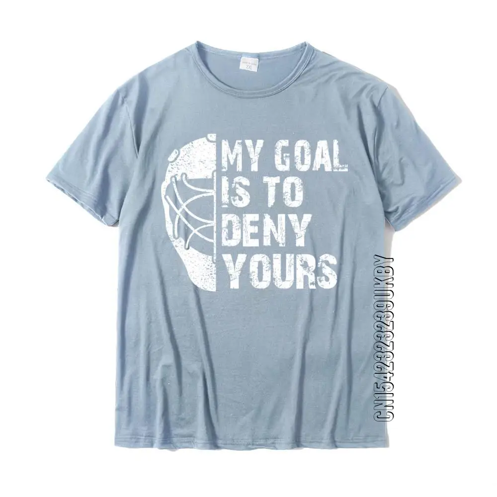 Funny My Goal Is To Deny Yours Hockey Goalie Ice Hockey Gift Coupons Men Tshirts Casual Tops Shirt Cotton Classic