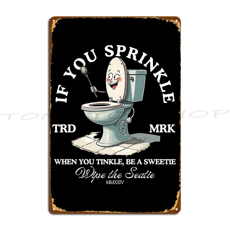 If You Sprinkle When You Tinkle Be A Sweetie Metal Sign Garage Bar Club Party Plates Create Tin Sign Poster