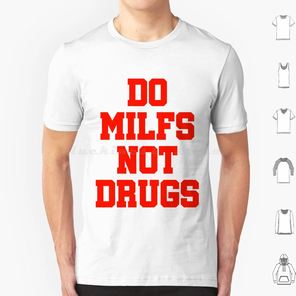 Don't Do Drugs-Do Milfs Not Drugs Bumper Stickers , Funny Milf Lovers T Shirt Men Women Kids 6xl