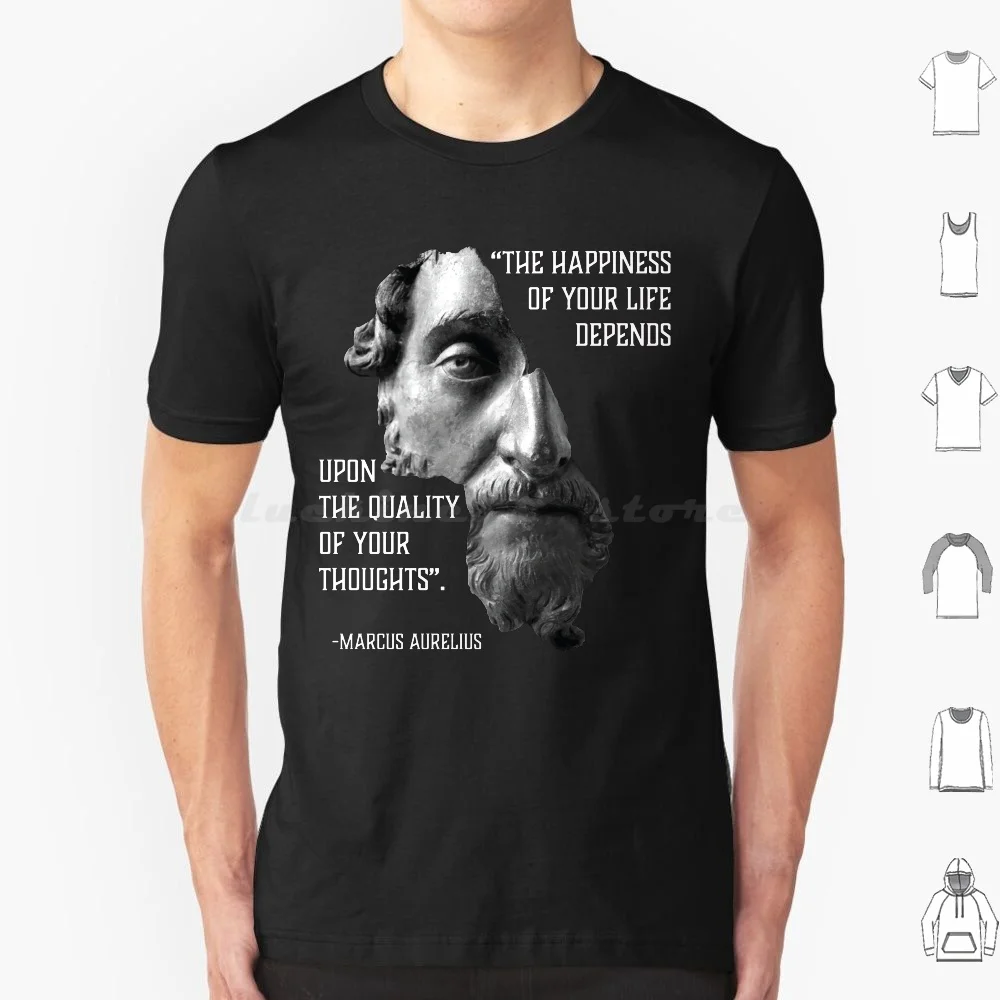 Marcus Aurelius He Happiness Of Your Life Depends Upon The Quality Of Your Thoughts. Stoicism Quote. Stoic Meditations T Shirt