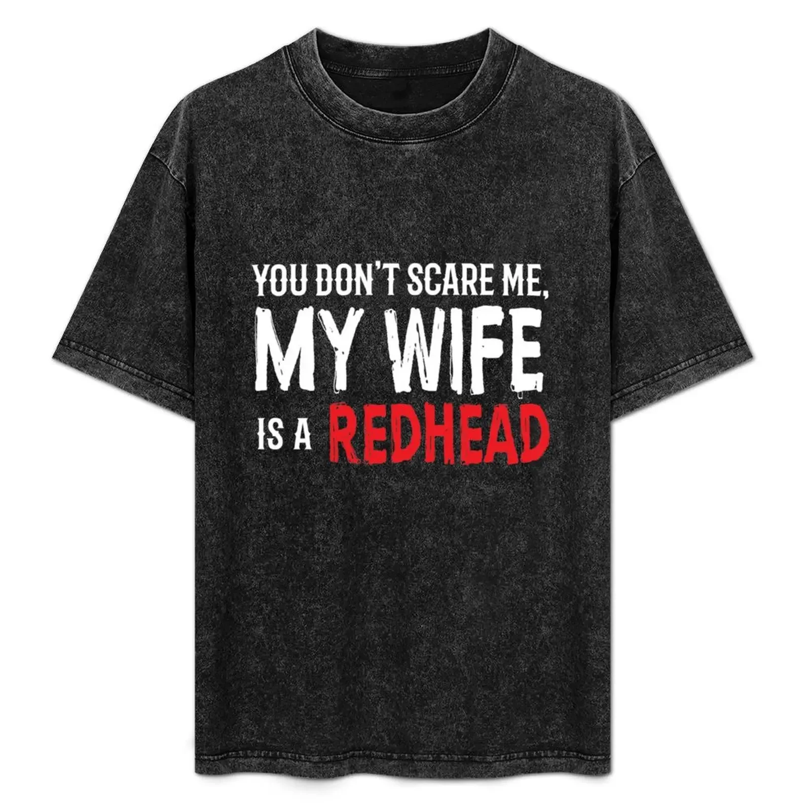 

You Dont Scare Me My Wife is a RedHead Ginger Pride T-Shirt t shirts for man cotton soft t shirts for man graphic funny T-Shirt