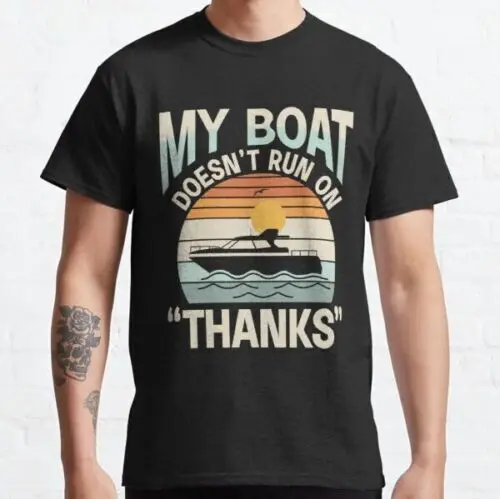 New My Boat Doesn't Run On Thanks Classic T-Shirt