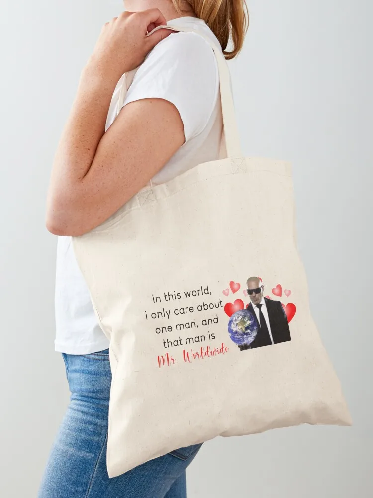 

in this world, i only care about one man, and that man is mr. worldwide Tote Bag tote bag women canvas tote Lady bags