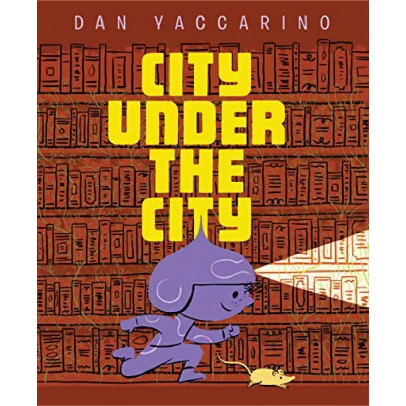 

Книги Dan YaccarinoCity Under The City Dan Yaccarino Tundra 9781662650895