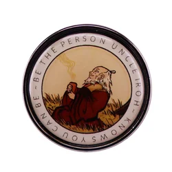 Avatar The Last Airbender Be The Person Uncle Iroh Knows Lapel Pin Badge Motivation Quotes Badge Gift