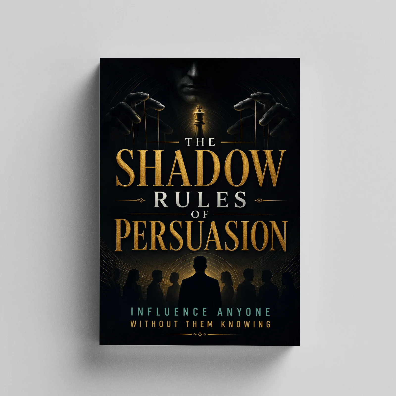 The Shadow Rules of Persuasion: Influence Anyone Without Them Knowing | Psychology Book on Persuasion, Influence