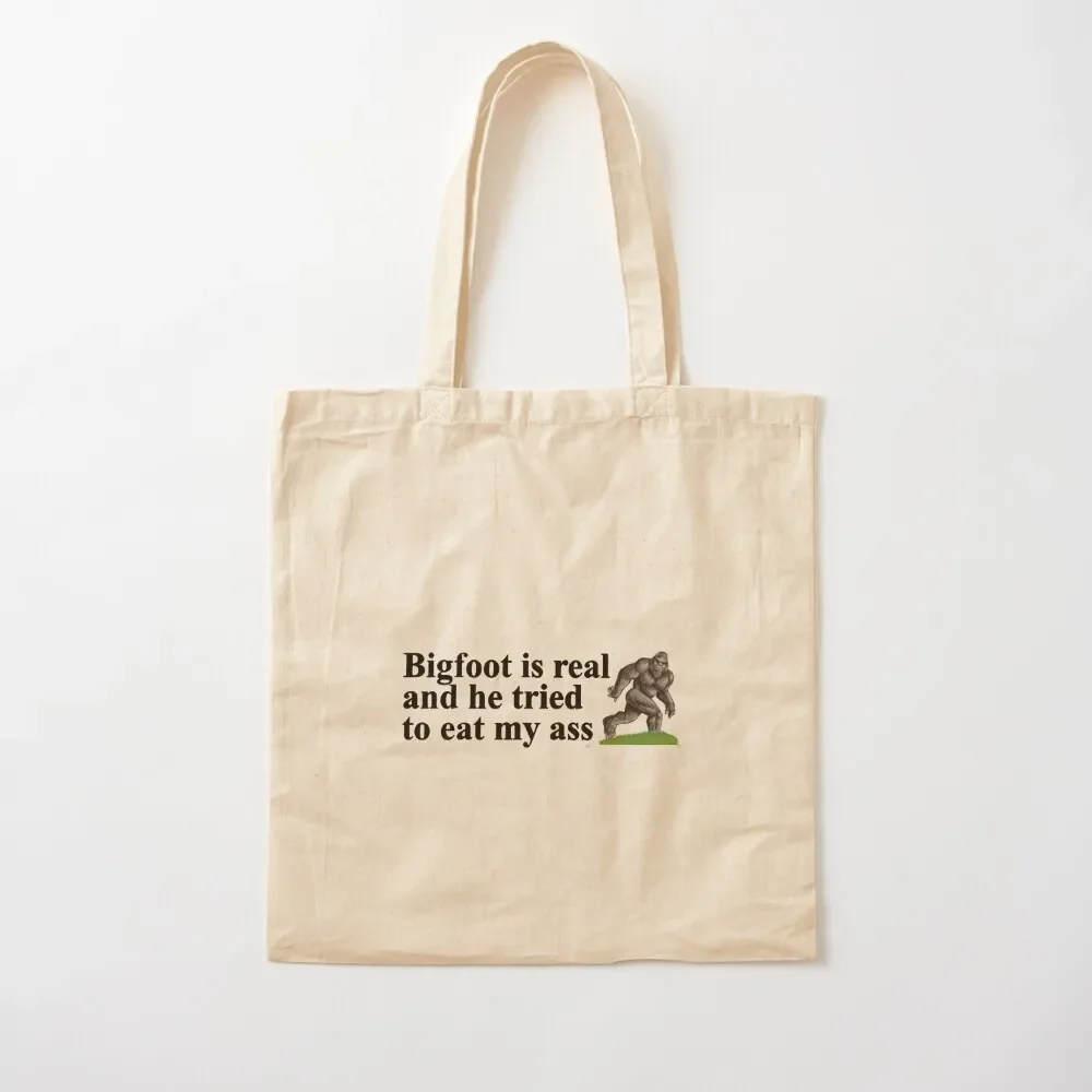 Bigfoot is real and he tried to eat my ass Tote Bag Canvas bag personalized tote custom canvas bag